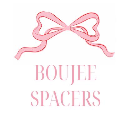 Boujee Spacers