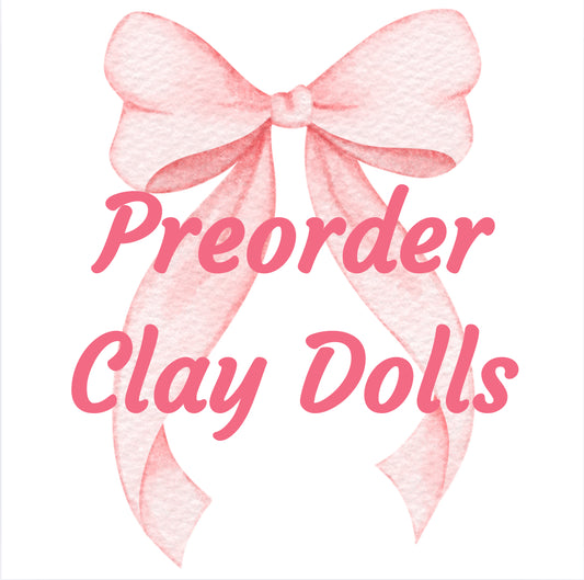 Preorder Clay Dolls