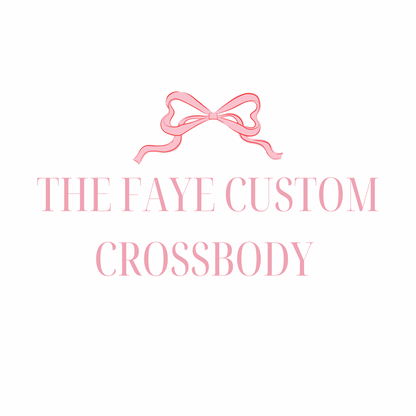 The Faye Custom Crossbody