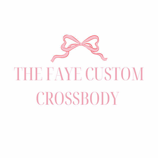The Faye Custom Crossbody