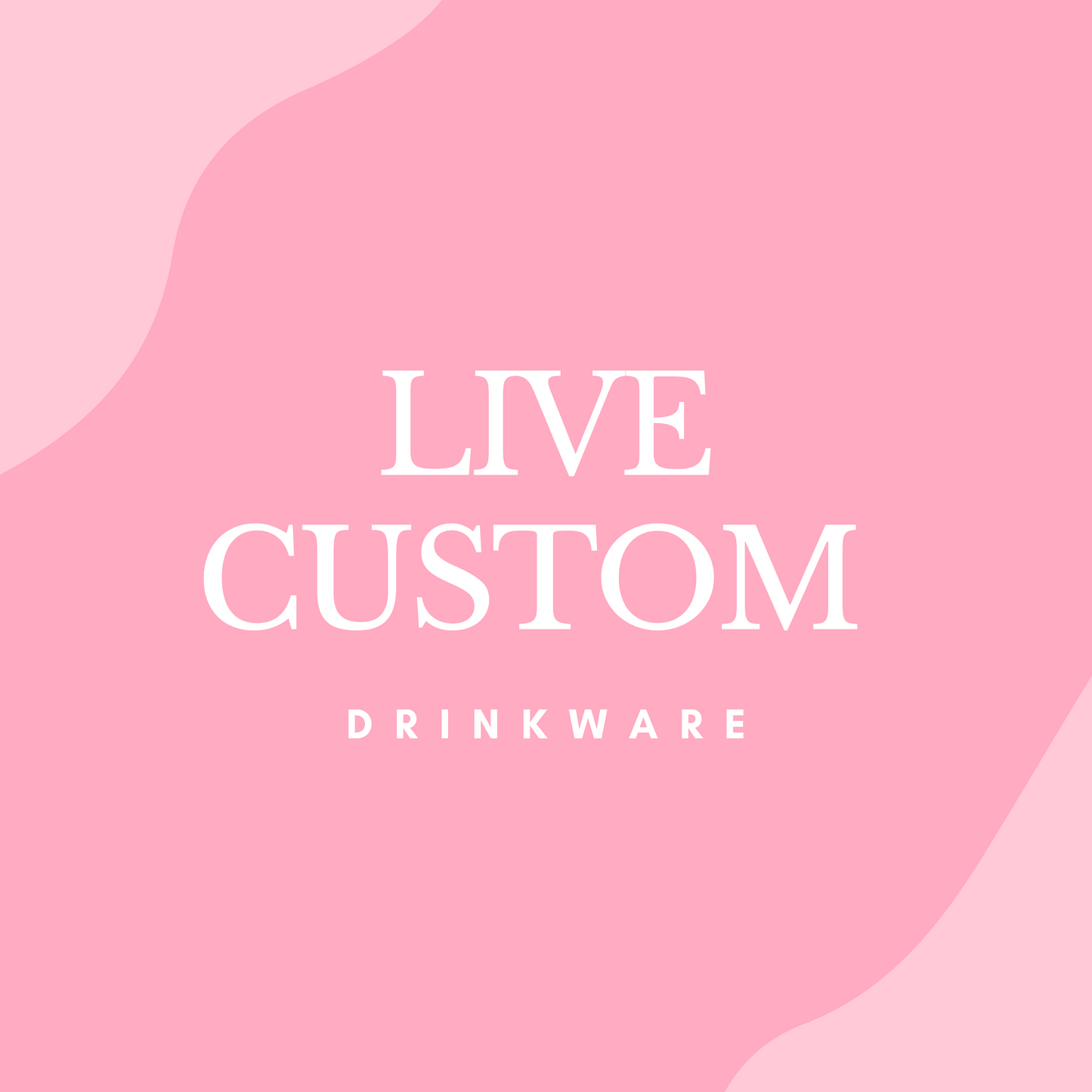 LIVE CUSTOM DRINKWARE